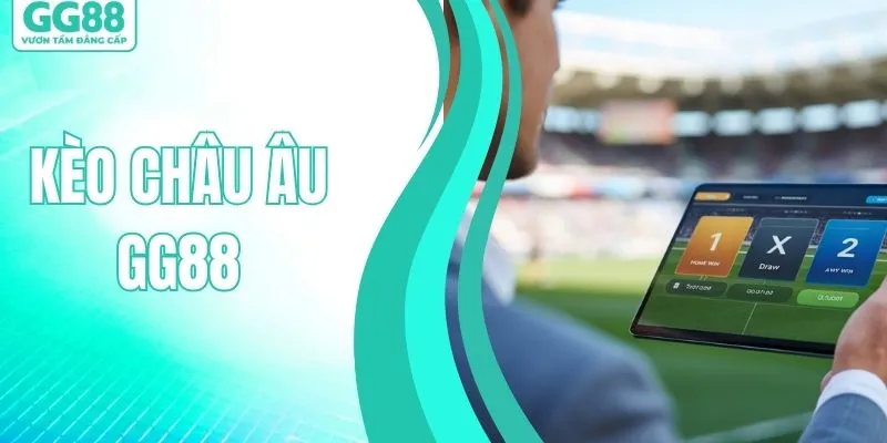 Giải Mã Kèo Châu Âu Là Gì? Bí Quyết Đọc Kèo Dễ Thắng Nhất